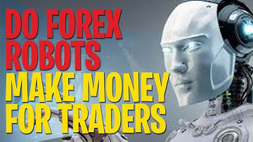 DO FOREX ROBOTS MAKE MONEY - forex robot trading - automated trading - Forex EA Trader