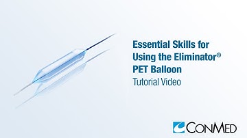 Essential Skills for Using the Eliminator® PET Balloon - CONMED Tutorial