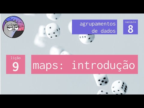 Cap. 8 – Agrupamentos de Dados – 9. Maps: introdução