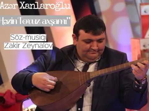 Azər Xanlaroğlu - Həzin Tovuz axşamı  Söz, musiqi Zakir Zeynalov