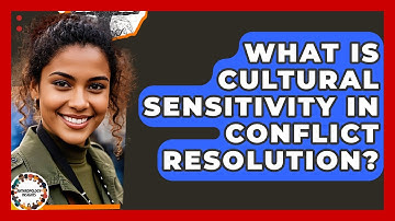 What Is Cultural Sensitivity In Conflict Resolution? - Anthropology Insights