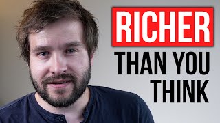 You Will Be Richer Than You Think (Even If It Doesn't Feel Like It)