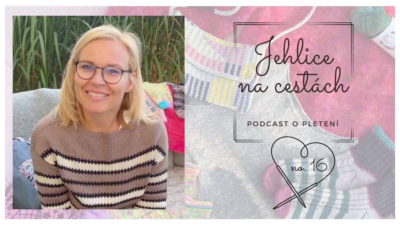 Jehlice na cestách no. 16 - celovečerní podcast :) o prázdninovém pletení a cestách