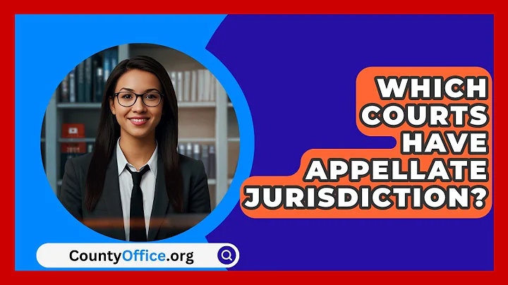 Which Courts Have Appellate Jurisdiction? - CountyOffice.org