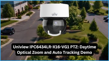 Uniview IPC6434LR-X16-VG1 PTZ: Daytime Optical Zoom and Auto Tracking Demo
