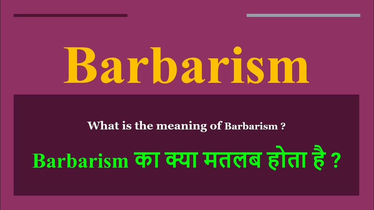 Barbarism Meaning In Hindi Barbarism Ka Kya Matlab Hota Hai Daily barbarism-meaning-in-hindi-barbarism-ka-kya-matlab-hota-hai-daily