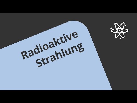 Welche Arten und Eigenschaften hat radioaktive Strahlung? | Physik | Atom- und Kernphysik