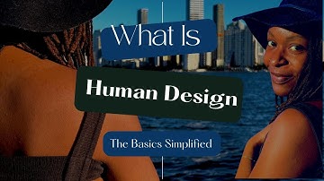 What is Human Design - The Basics Simplified