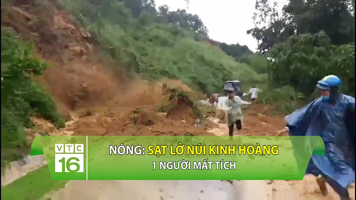 NÓNG: Sạt lở núi kinh hoàng, 1 người mất tích | VTC16