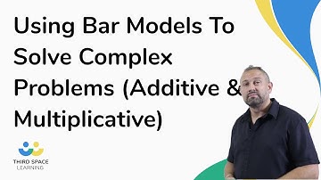 Using Bar Models To Solve Complex Problems (Additive & Multiplicative)