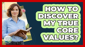 How To Discover My True Core Values?
