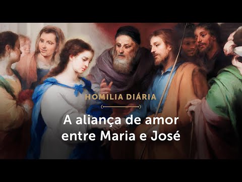 Homilia Diária | A aliança de amor entre Maria e José (Memória dos Esponsais de Maria e José)