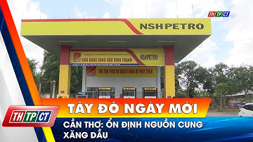 Cần Thơ: Ổn định nguồn cung xăng dầu | Cần Thơ TV
