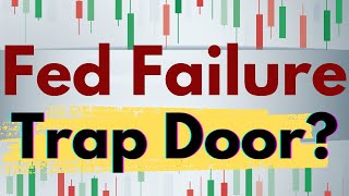 Fed Failure [Is the trap door on deck?]