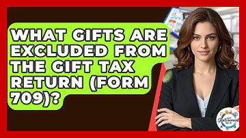 What Gifts Are Excluded From The Gift Tax Return (Form 709)? - Get Retirement Help