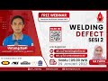 Webinar "Webinar Welding Defect sesi ke 2"