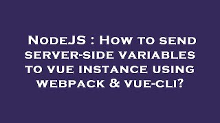 Famous NodeJS : How to send server-side variables to vue instance using webpack & vue-cli? Net Worth