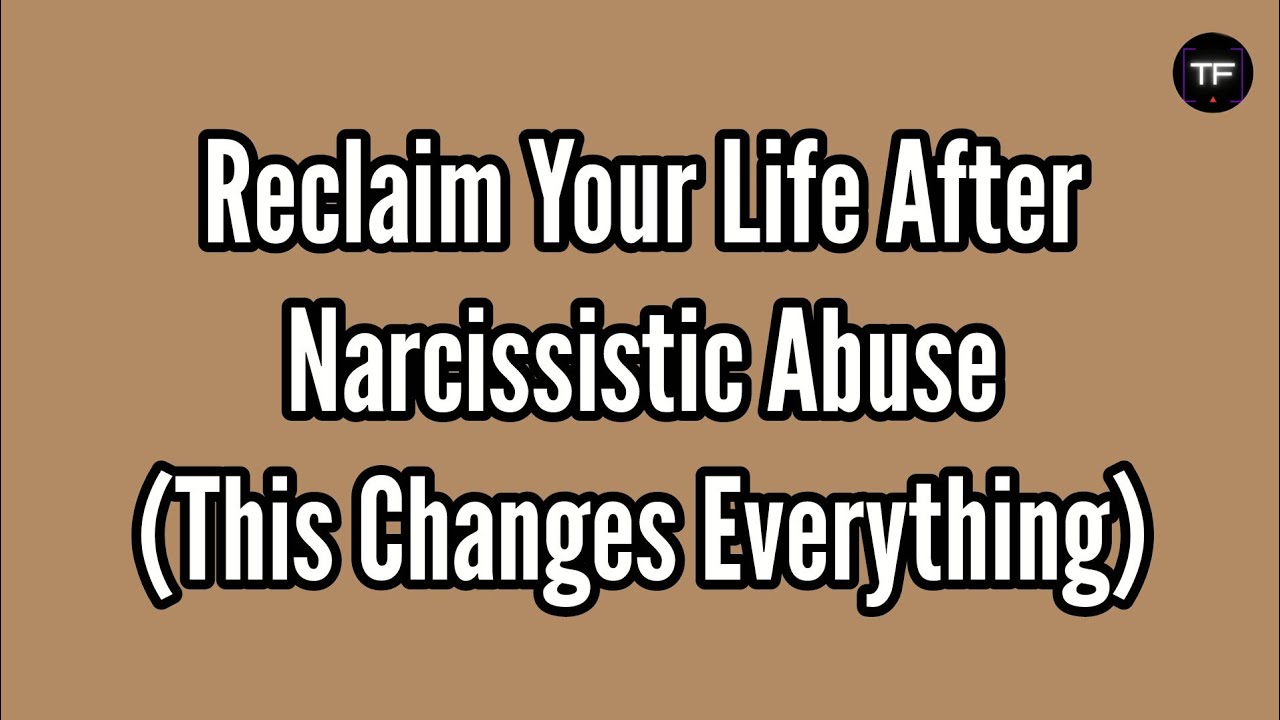 Reclaim Your Life After Narcissistic Abuse (This Changes Everything ...