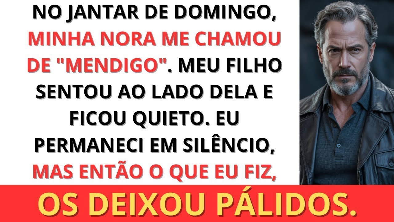 No Jantar de Domingo, Fui Chamado de “Mendigo“ Pela Minha Nora. Eu Fiquei em Silêncio, Mas...