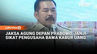 Jaksa Agung Tegas Depan Prabowo, Janji Sikat Pengusaha Nakal Bawa Kabur Duit | Liputan6