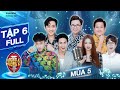 Giọng ải giọng ai 5 | Tập 6 Full: Trấn Thành, Kay Trần đi vào lịch sử với màn chốt kèo nhanh kỷ lục?