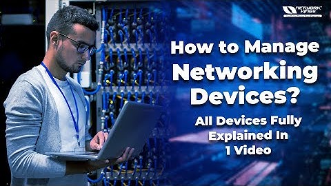 How to Manage Networking Devices? - All Devices Fully Explained in 1 Video