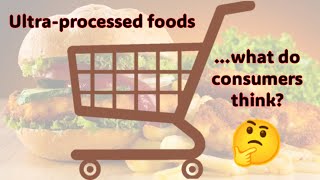 What do consumers think about ultra processed foods?