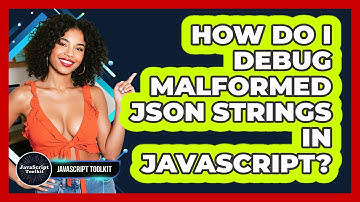 How Do I Debug Malformed JSON Strings In JavaScript? - JavaScript Toolkit