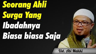 Ustadz Abi Makki  Seorang Ahli Surga Yang Ibadahnya Biasa Biasa Saja