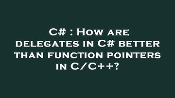 C# : How are delegates in C# better than function pointers in C/C++?