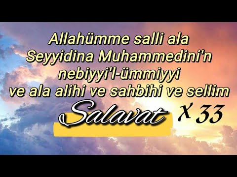 Allahümme salli ala seyyidina muhammedini'n-nebiyyi'l-ümmiyyi ve ala alihi ve sahbihi ve sellim x 33