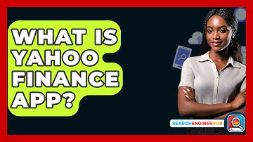 What Is Yahoo Finance App? - SearchEnginesHub.com