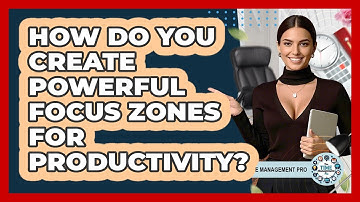 How Do You Create Powerful Focus Zones For Productivity? - The Time Management Pro