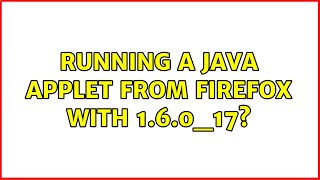 Running a Java Applet from Firefox with 1.6.0_17? (2 Solutions!!) Net Worth