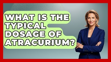 What Is The Typical Dosage Of Atracurium? - The Operating Table