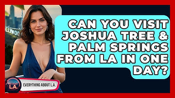 Can You Visit Joshua Tree & Palm Springs From LA In One Day? - Everything About LA