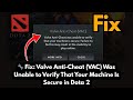 🔧 Fix Dota 2 – Valve Anti-Cheat Was Unable to Verify That Your Machine Is Secure