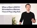 When a man is deeply attracted to a woman these 6 things play a big role