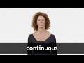 How to pronounce CONTINUOUS in American English