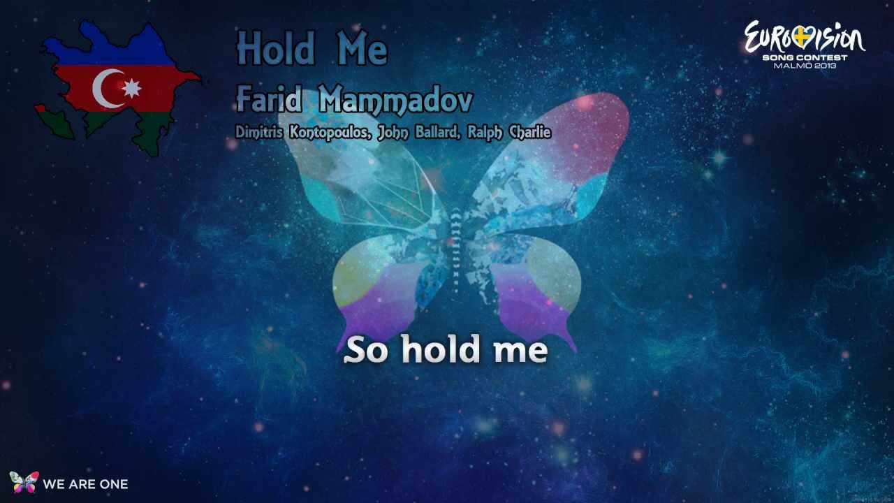 Watch Farid Mammadov-Hold Me (Azerbaijan) Eurovision Song Contest-2013 (lyrics) on YouTube Watch Farid Mammadov-Hold Me (Azerbaijan) Eurovision Song Contest-2013 (lyrics) on YouTube