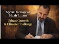 Special Mesage of Maulana Hazir Imam || Urban Growth &amp; Climate Challenge  || Dubai