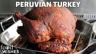 The Juiciest Thanksgiving Turkey Inspired By Peruvian-Style Rotisserie Chicken Food Wishes