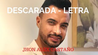 JHON ALEX CASTAÑO - DESCARADA (LETRA)