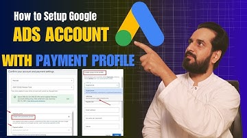 How to Set Up a Google Ads Account with Payment Profile Setup - Tayyab Aziz