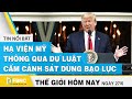 Tin thế giới nổi bật 27/6/2020 | Hạ viện Mỹ thông qua dự luật cấm cảnh sát sử dụng bạo lực | FBNC