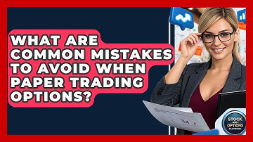 What Are Common Mistakes To Avoid When Paper Trading Options? - Stock and Options Playbook