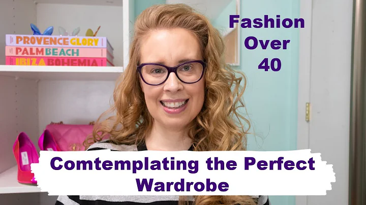 Contemplating the Perfect Wardrobe | Fashion Over 40