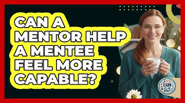 Can a Mentor Help a Mentee Feel More Capable?