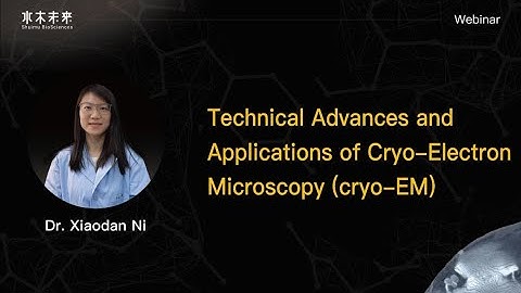 Webinar: Technical advances and applications of cryo-electron microscopy (cryo-EM)