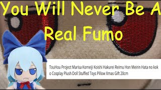 You Will Never Be A Real Fumo